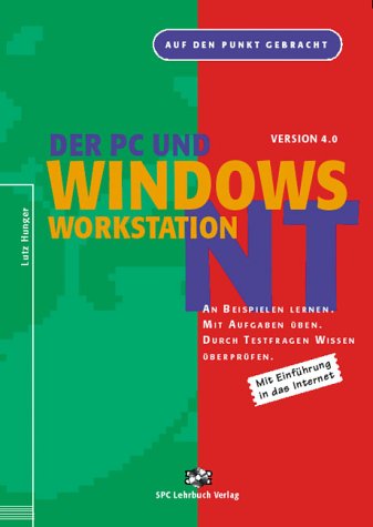 Der PC und Windows NT Workstation Version 4.0: An Beispielen lernen, mit Aufgaben üben, durch Testfragen Wissen überprüfen Computer Science
