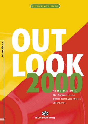 Outlook 2000: An Beispielen lernen. Mit Aufgaben üben. Durch Testfragen Wissen überprüfen Computer Science