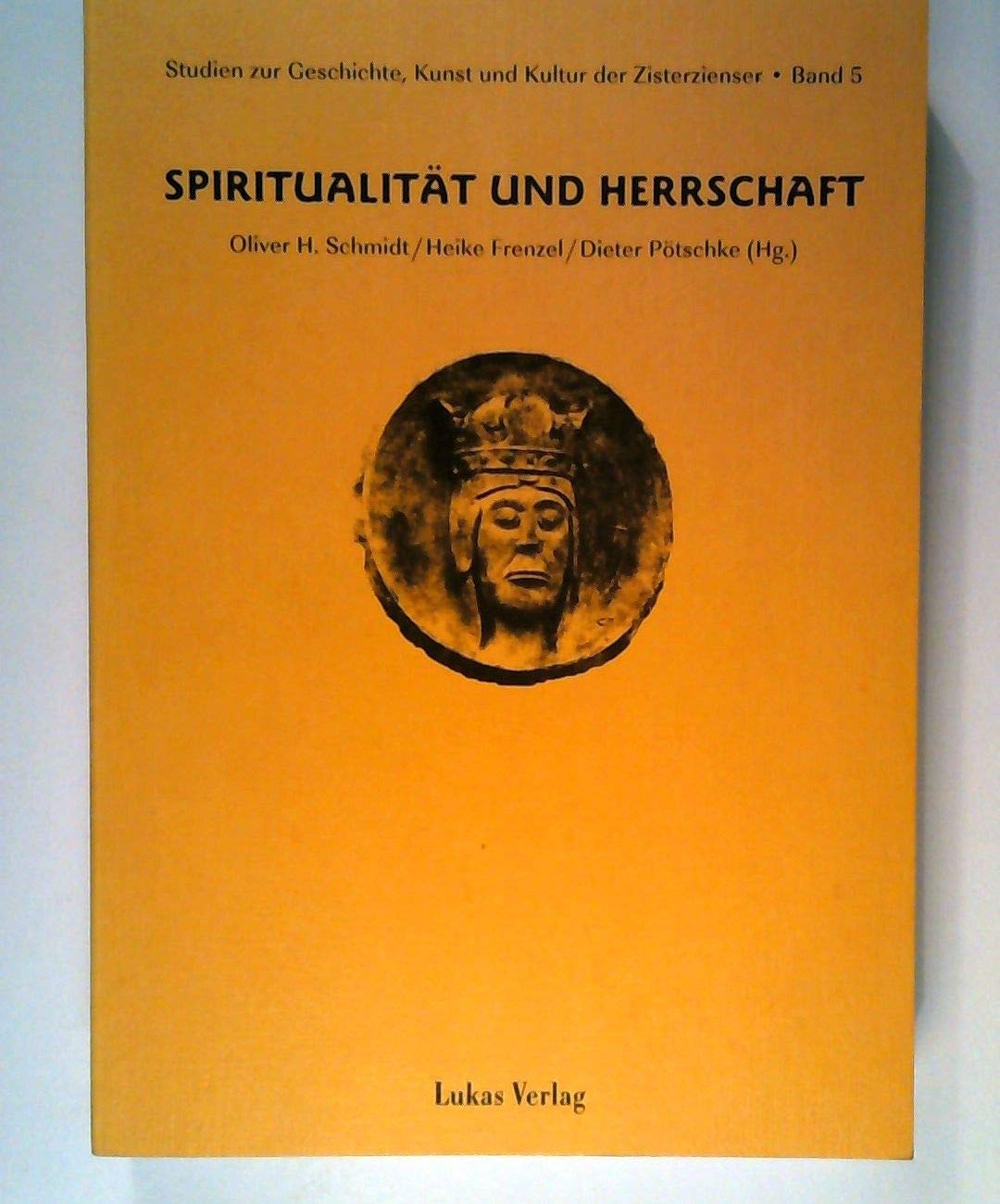 Studien zur Geschichte, Kunst und Kultur der Zisterzienser / Spiritualität und Herrschaft: Konferenzband zu 'Zisterzienser, Multimedia, Museen' Politics & History