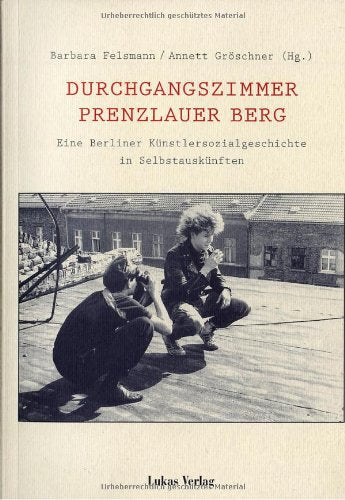 Durchgangszimmer Prenzlauer Berg. Eine Berliner Künstlersozialgeschichte in Selbstauskünften Politics & Society