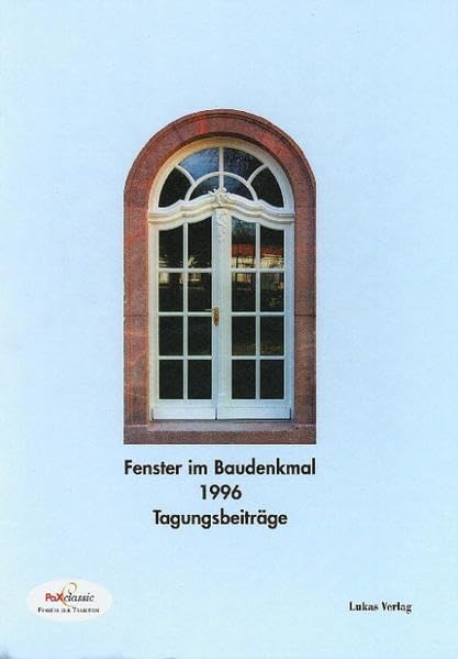 Fenster im Baudenkmal / Fenster im Baudenkmal: 1996. Vortragssammlung der PaX Fachtagung zur "denkmal '96" vom 1./2. November 1996 Business & Technology