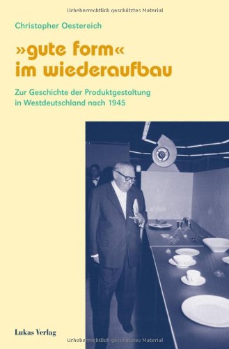 "Gute Form" im Wiederaufbau: Zur Geschichte der Produktgestaltung in Westdeutschland nach 1945 Film, Art & Culture
