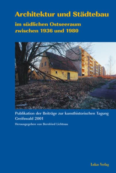 Architektur und Städtebau im südlichen Ostseeraum zwischen 1936 und 1980: Beiträge der kunsthistorischen Tagung in Greifswald 2001 Architecture