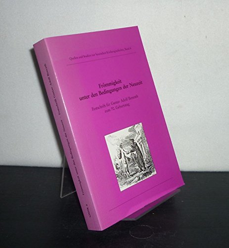 Frömmigkeit unter den Bedingungen der Neuzeit: Festschrift für Gustav Adolf Benrath zum 70. Geburtstag (Quellen und Studien zur hessischen Kirchengeschichte) Politics & History
