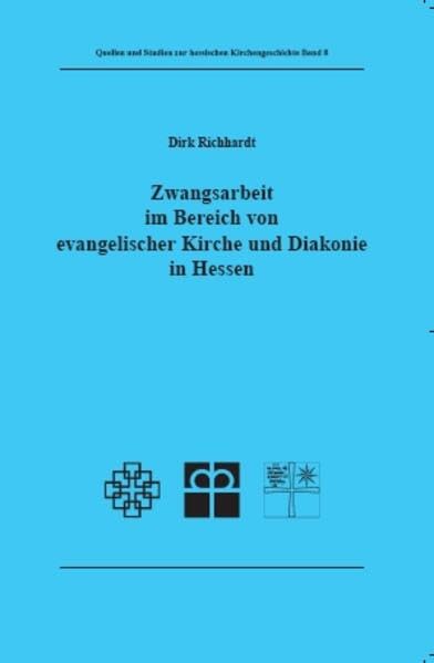 Zwangsarbeit im Bereich von evangelischer Kirche und Diakonie in Hessen (Quellen und Studien zur hessischen Kirchengeschichte) Politics & History