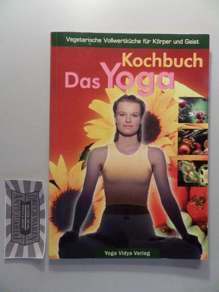 Das Yoga-Kochbuch: Einführung in die vegetarische Vollwertkost, Regeln für die Ernährung, Saucen, Salate, Suppen, Hauptspeisen, Kuchen und Dessert u.v.m. Leisure, Home & Garden