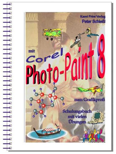 Corel Photo-Paint 8 - digitale Bildbearbeitung. Schulungsbuch mit vielen Übungen Books