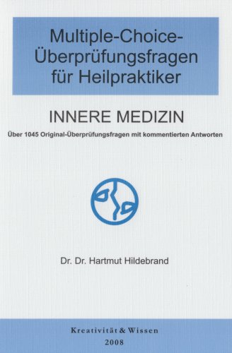 Multiple-Choice-Fragen für Heilpraktiker, Innere Medizin: Über 1045 Multiple-Choice-Fragen aus den schriftlichen Überprüfungen der Gesundheitsämter mit kommentierten Antworten Medicine