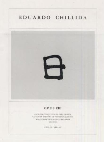 Opus: Eduardo Chillida: P.III 1986-96: Werkverzeichnis der Druckgraphik 1986-1996. Span.-Engl.-Dtsch. Film, Art & Culture