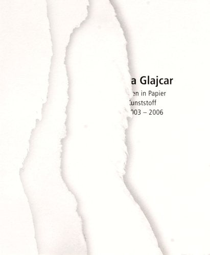 Angela Glajcar: Arbeiten in Papier und Kunststoff 2003-2006 Business & Technology