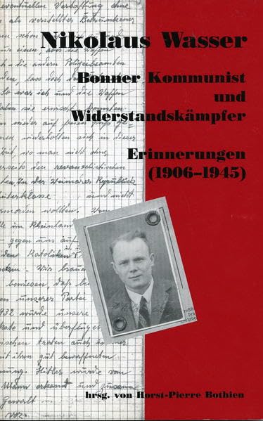 Bonner Kommunist und Widerstandskämpfer - Erinnerungen (1906-1945): 2 book