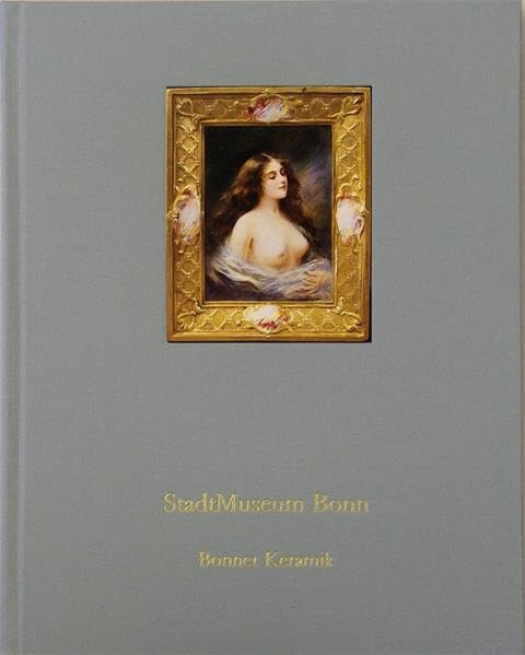 Stadtmuseum Bonn - Keramik: Bestandskatalog des Stadtmuseums Bonn Nr. 3 (Bestandskataloge des Stadtmuseums Bonn) Film, Art & Culture