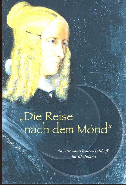 Die Reise nach dem Mond: Annette von Droste-Hülshoff im Rheinland book