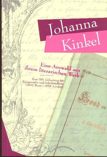Johanna Kinkel - Eine Auswahl aus ihrem literarischen Werk: Zum 200. Geburtstag der Komponistin und Schriftstellerin (1810, Bonn - 1858, London) book