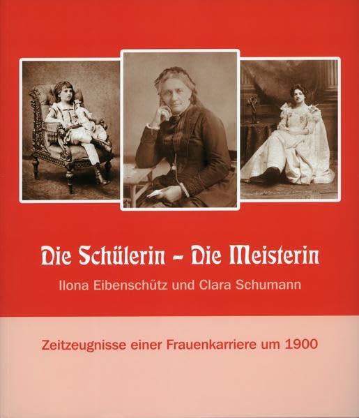 Die Schülerin - Die Meisterin. Ilona Eibenschütz und Clara Schumann: Zeitzeugnisse einer Frauenkarriere um 1900 Arts & Music