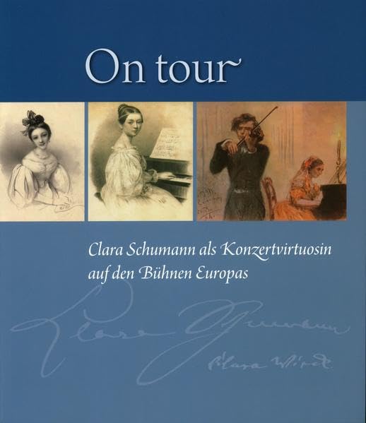 On tour. Clara Schumann als Konzertvirtuosin auf den Bühnen Europas Arts & Music