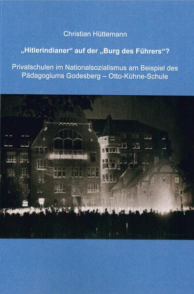 "Hitlerindianer" auf der "Burg des Führers"?: Privatschulen im Nationalsozialismus am Beispiel des Pädagogiums Godesberg - Otto-Kühne-Schule German history