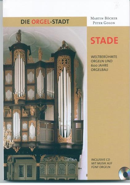Die Orgel-Stadt Stade: Weltberühmte Orgeln und 600 Jahre Orgelbau (Schriften der Orgelakademie Stade) Arts & Music