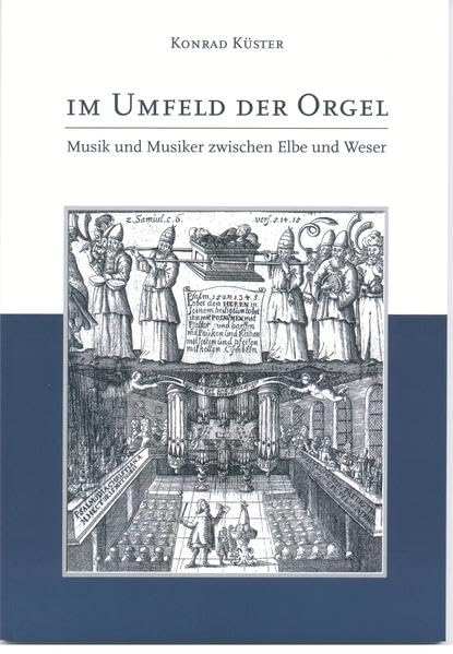 Im Umfeld der Orgel - Musik und Musiker zwischen Elbe und Weser (Schriften der Orgelakademie Stade) - Küster, Konrad book