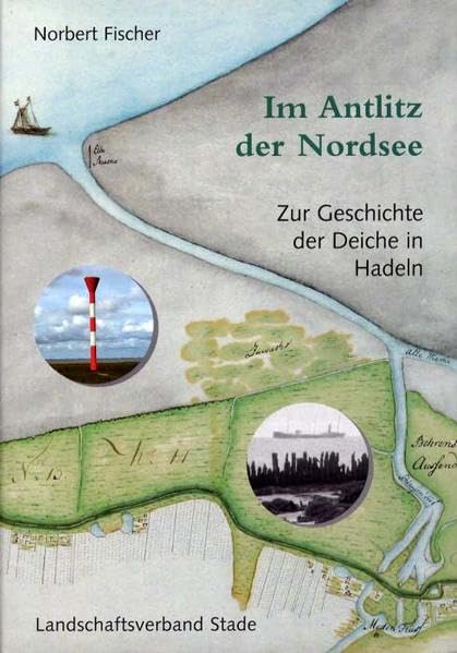 Im Antlitz der Nordsee - Zur Geschichte der Deiche in Hadeln (Schriftenreihe des Landschaftsverbandes der ehemaligen Herzogtümer Bremen und Verden, Band 28) Politics & History