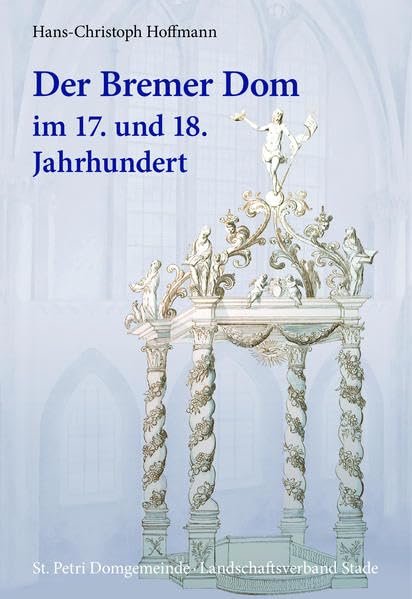 Der Bremer Dom im 17. und 18. Jahrhundert (Schriftenreihe des Landschaftsverbandes der ehemaligen Herzogtümer Bremen und Verden, Band 44) Natural Sciences