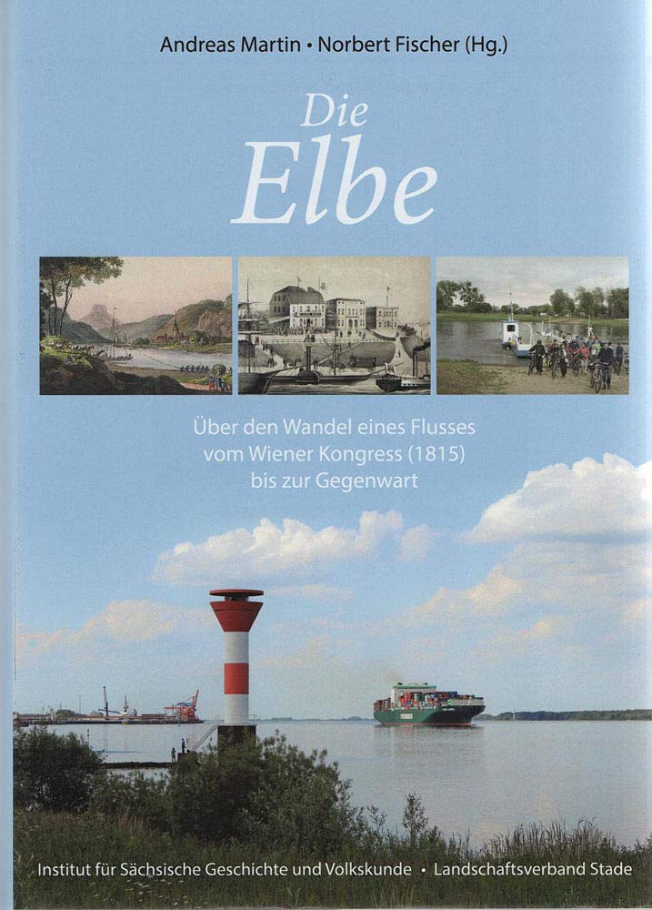 Die Elbe - über den Wandel eines Flusses vom Wiener Kongress bis zur Gegenwart: Über den Wandel eines Flusses vom Wiener Kongress (1815) bis zur ... Herzogtümer Bremen und Verden, Band 53) Natural Sciences