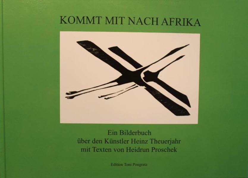 Kommt mit nach Afrika: Ein Bilderbuch über den Künstler Heinz Theuerjahr mit Texten von Heidrun Proschek (Literarisch-graphische Blätter) Children's books