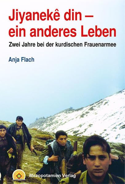 Jiyanekê din - ein anderes Leben: Zwei Jahre bei der kurdischen Frauenarmee Politics & Society