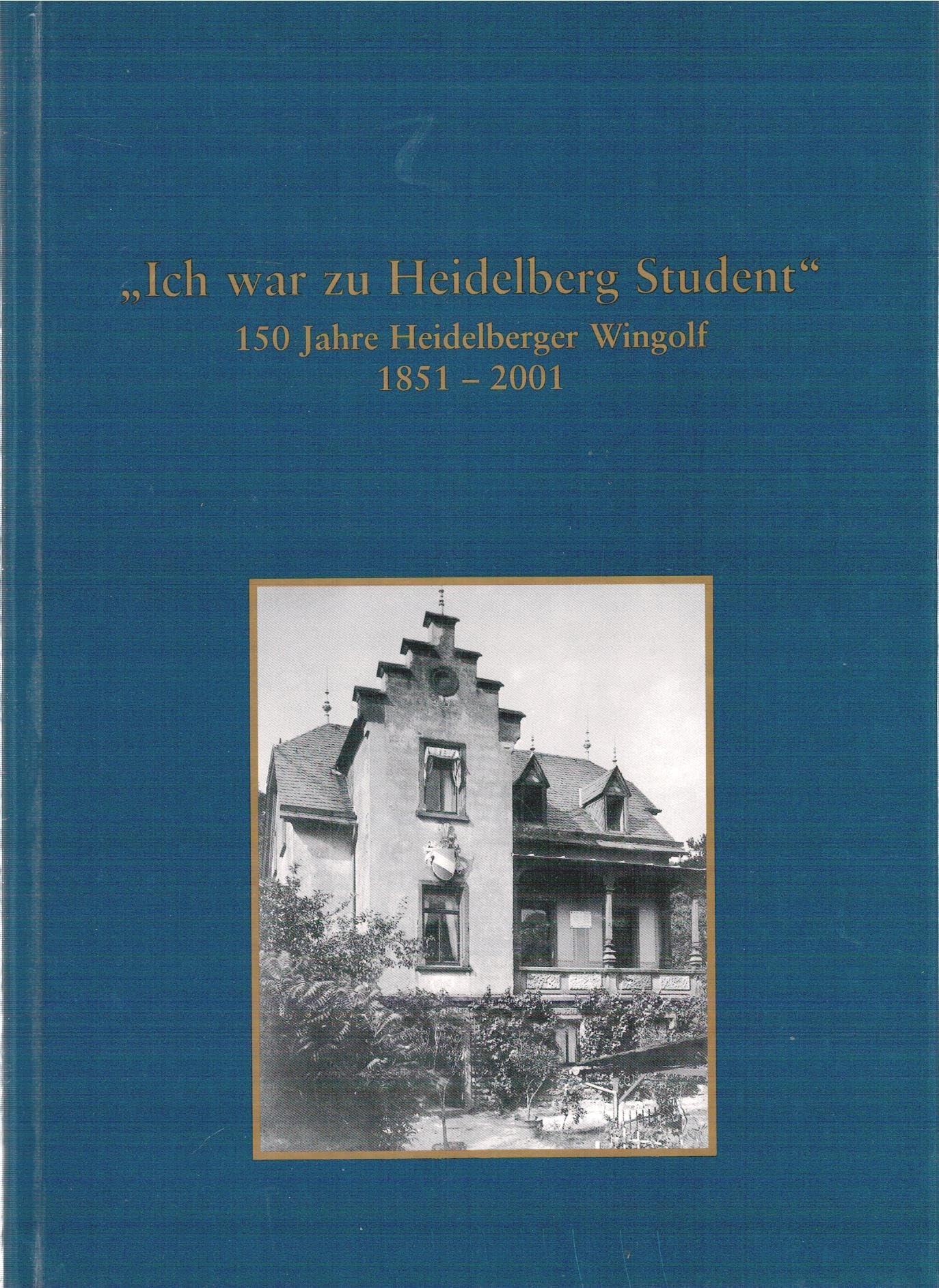 Ich war zu Heidelberg Student: 150 Jahre Heidelberger Wingolf. 1851-2001 (Schriftenreihe aus dem Wingolf) General education
