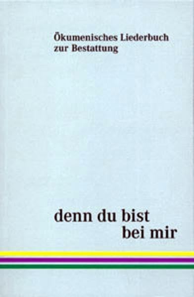 Ökumenisches Liederbuch zur Bestattung: Denn du bist bei mir Religion & Esotericism