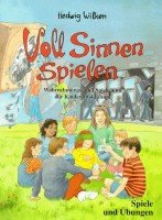 Voll Sinnen spielen: Wahrnehmungs- und Spielräume für Kinder ab 4 Jahren: Wahrnehmungsräume und Spielräume für Kinder ab 4 Jahren. Spiele u. Übungen Education & Training