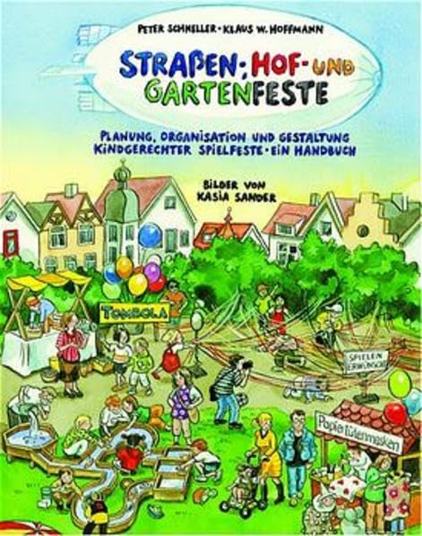 Strassen-, Hof- und Gartenfeste: Planung, Organisation und Gestaltung kindgerechter Spielfeste (Praxisbücher für den pädagogischen Alltag) Education & Training