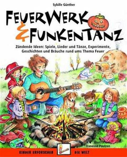 Feuerwerk & Funkentanz: Zündende Ideen: Spiele, Lieder und Tänze, Experimente, Geschichten und Bräuche rund ums Thema Feuer (Kinder erforschen die Welt) Sheet Music