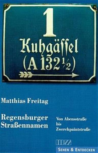 Regensburger Strassennamen: Von Abensstrasse bis Zwerchpaintstrasse: Von Abensstraße bis Zwerchpaintstraße Lifestyle