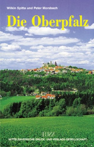 Die Oberpfalz: Städte und Residenzen, Burgen und Schlösser, Kirchen und Klöster. Ein Wegweiser zur Kunst- und Kulturgeschichte einer Region Leisure, Home & Garden