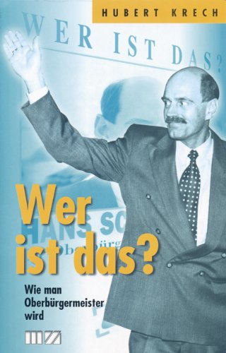 Wer ist das?: Regensburger Kommunalpolitik und Kommunalwahlen von 1990 und 1996 - Hintergründe, Daten und Fakten Politics & History