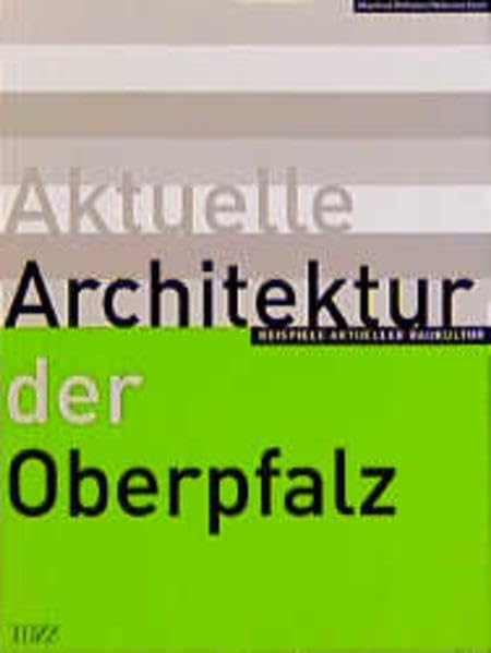 Aktuelle Architektur der Oberpfalz: Beispiele aktueller Baukultur Architecture