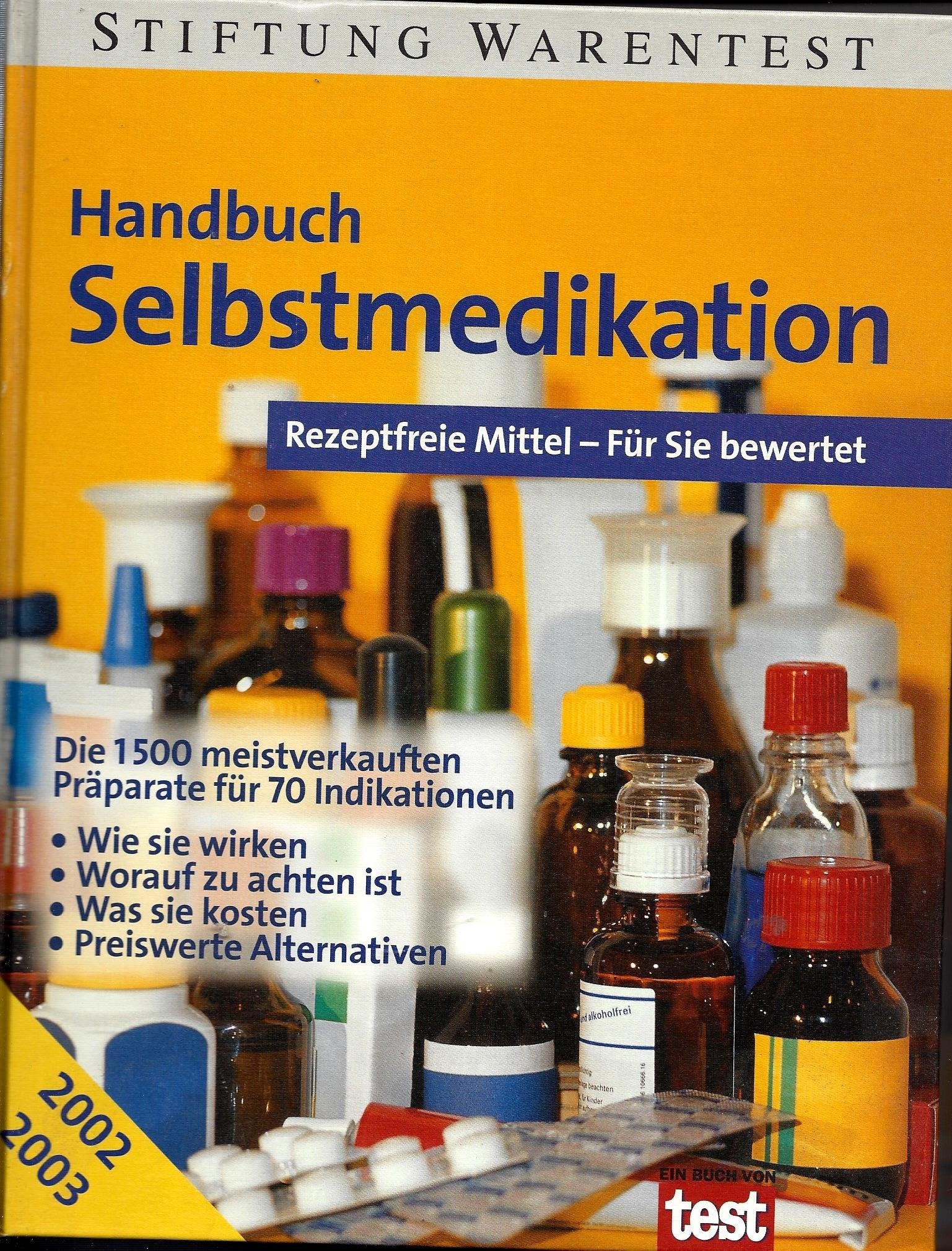 Handbuch Selbstmedikation. Rezeptfreie Mittel - Für Sie bewertet ; Die 1500 meistverkauften Präparate für 70 Indikationen ; wie sie wirken ; worauf zu ... ; was sie kosten ; preiswerte Alternativen Books
