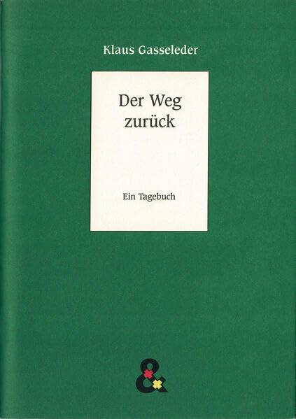 Der Weg zurück: Tagebuch einer Fusswanderung von Bremen nach Schweinfurt (11×15) Essays & Short Stories