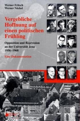 Vergebliche Hoffnung auf einen politischen Frühling: Opposition und Repression an der Universität Jena (1956-1968). Eine Dokumentation Film, Art & Culture