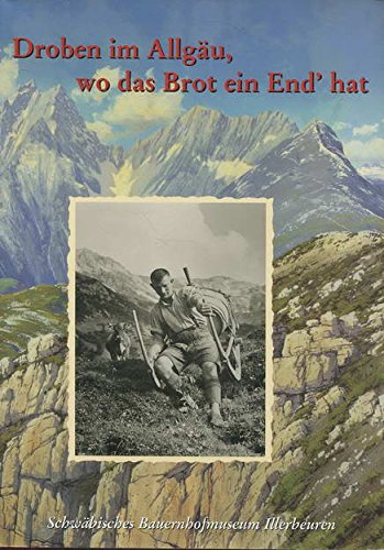 Droben im Allgäu, wo das Brot ein End' hat. Zur Kulturgeschichte einer Region Social Sciences