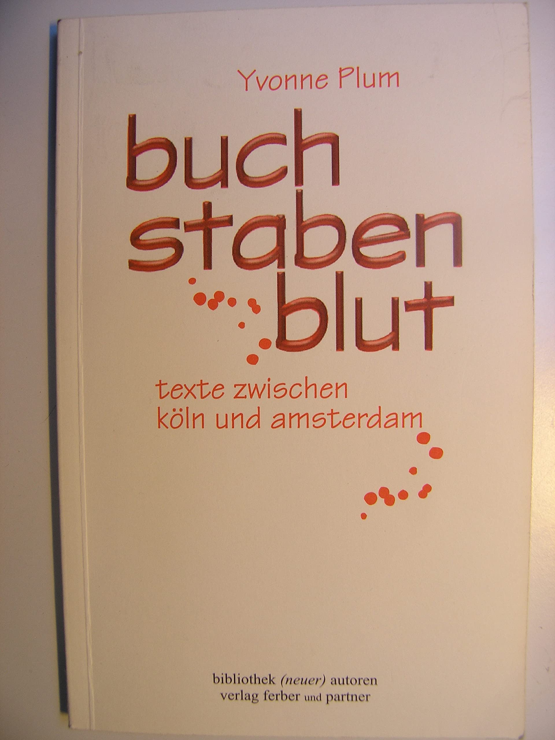 Buchstabenblut: Texte zwischen Köln und Amsterdam Books