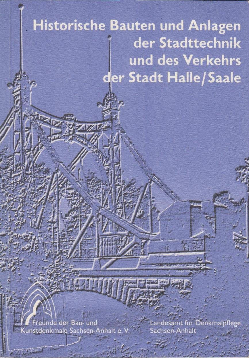 Historische Bauten Und Anlagen Der Stadttechnik Und Des Verkehrs Der Stadt Halle/Saale book
