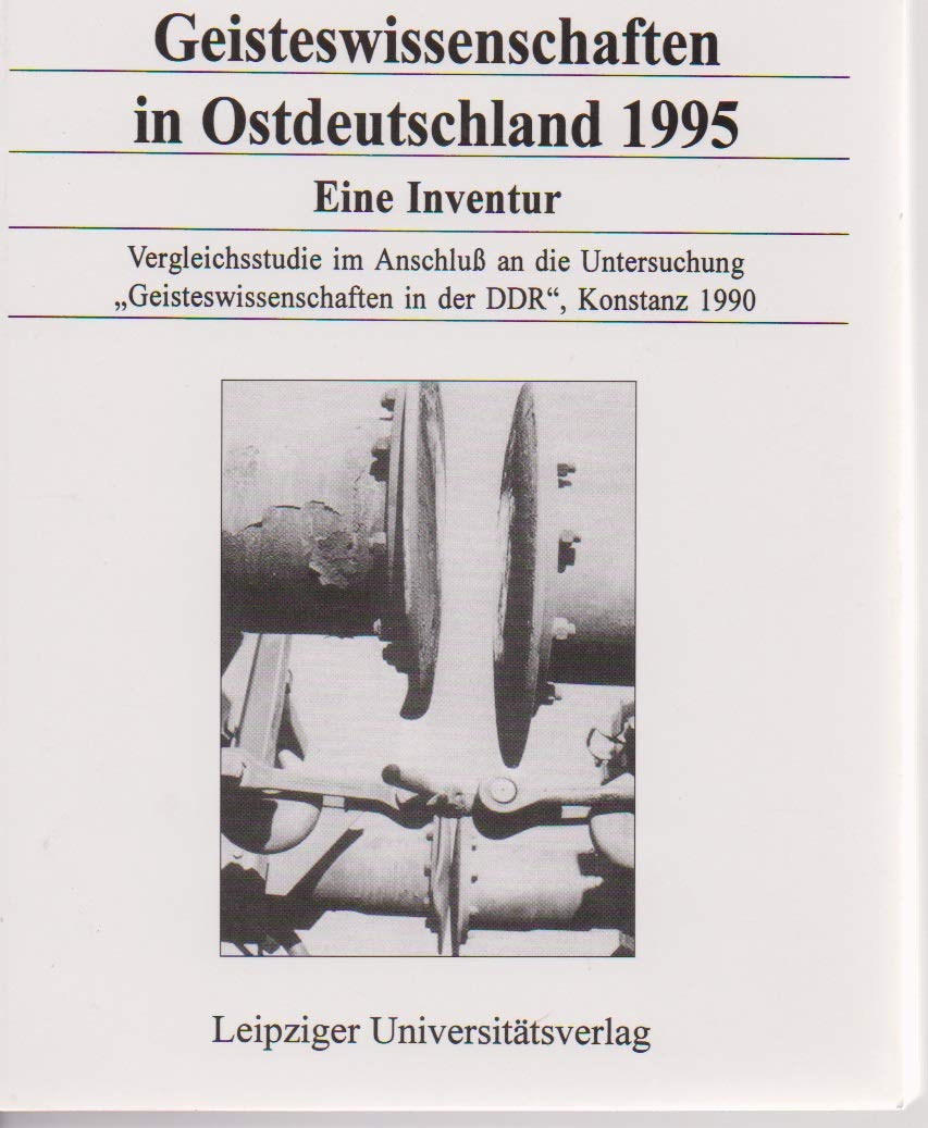 Geisteswissenschaften in Ostdeutschland 1995. Eine Inventur. Vergleichsstudie im Anschluss an die Untersuchung "Geisteswissenschaften in der DDR", Konstanz 1990 Politics & History
