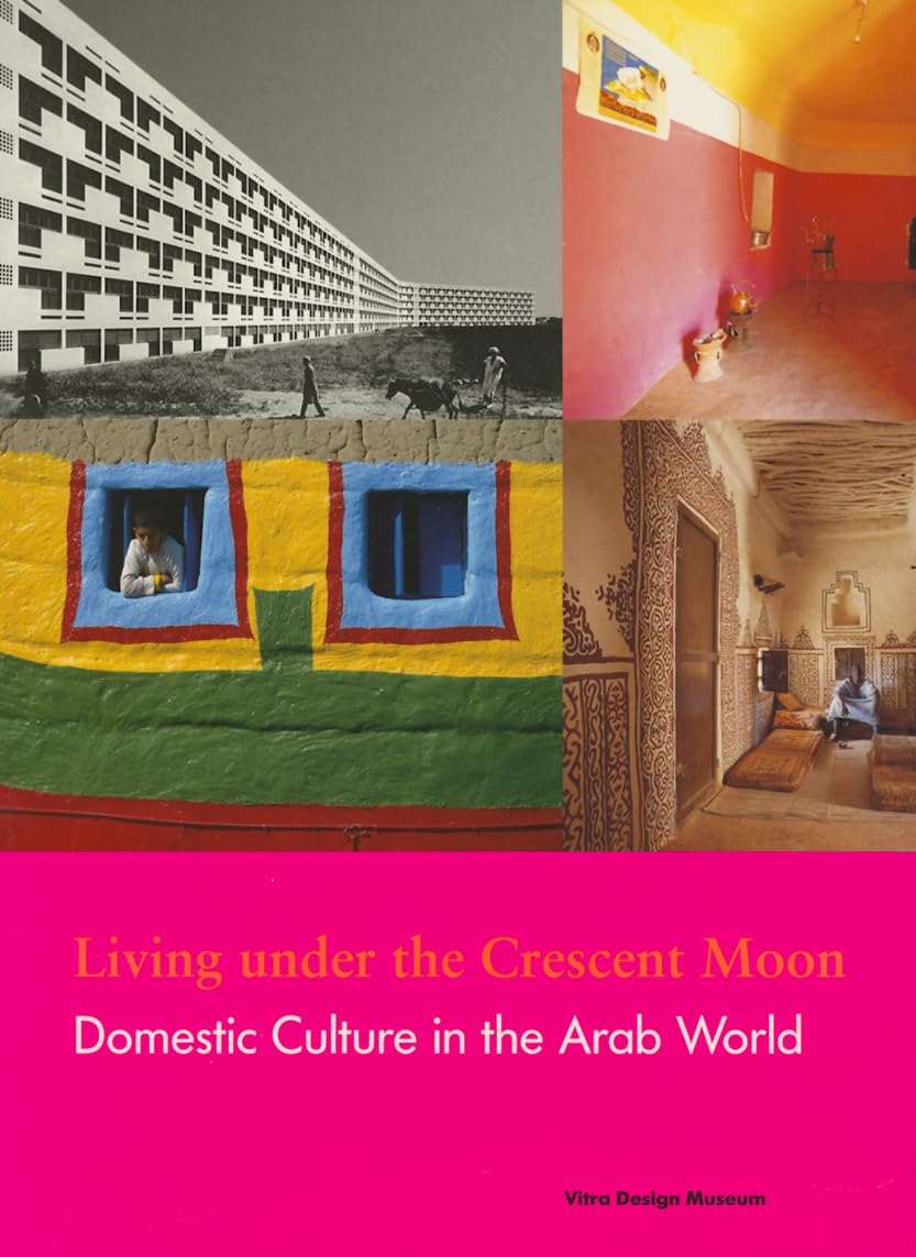 Living Under the Crescent Moon: Domestic Cultures in the Arab World: Domestic culture in the Arab World Social Sciences