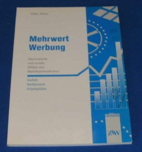 Mehrwert Werbung. Ökonomische und soziale Effekte von Marktkommunikation Social Sciences