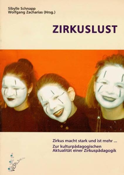 Zirkuslust. Zirkus macht stark und ist mehr ... Zur kulturpädagogischen Aktualität einer Zirkuspädagogik Social Sciences