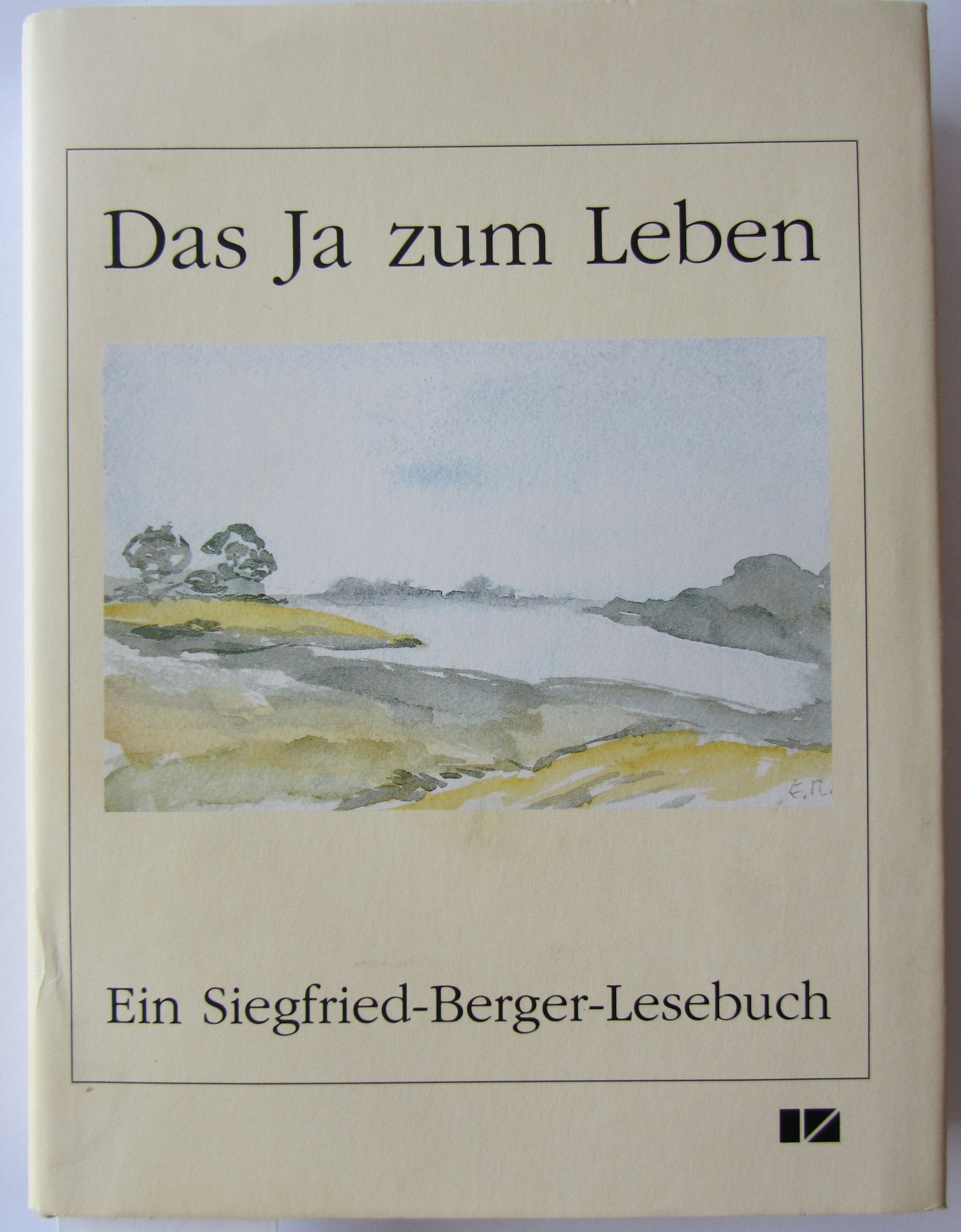 Das Ja zum Leben ist der Inhalt aller Kunst: Ein Siegfried-Berger-Lesebuch Fiction