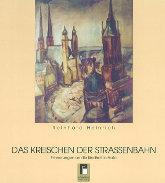 Das Kreischen der Straßenbahn: Erinnerungen an die Kindheit in Halle Books