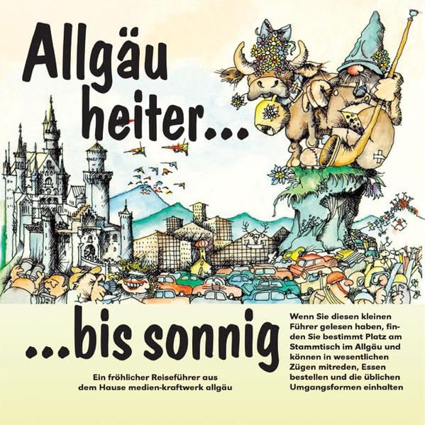 Allgäu heiter... bis sonnig: Ein fröhlicher Reiseführer Humour & Satire